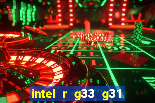 intel r g33 g31 express chipset family roda quais jogos